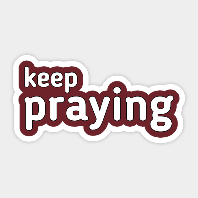 Keep praying Sticker by Z And Z